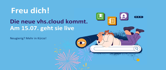 Freu dich! Die neue vhs.cloud kommt. Am 15.07. geht sie live. Neugierig? Mehr in K�rze!