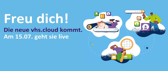 Freu dich! Die neue vhs.cloud kommt. Am 15.07. geht sie live.